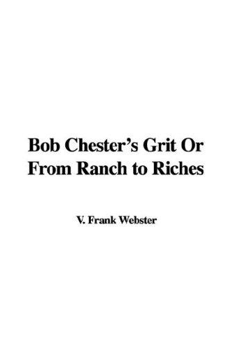 Cover for Bob Chester's Grit or from Ranch to Riches