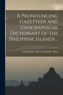 Cover for Pronouncing Gazetteer and Geographical Dictionary of the Philippine Islands . .