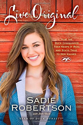 Cover for Live Original: How the Duck Commander Teen Keeps It Real and Stays True to Her Values