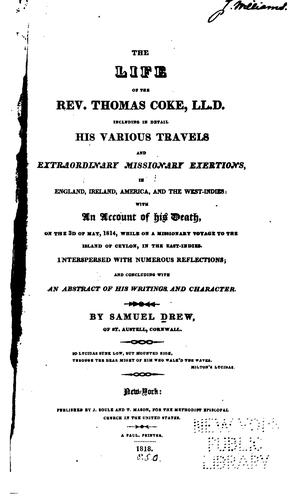 Cover for The Life of the Rev. Thomas Coke, LL.D.: Including in Detail His Various Travels and ...