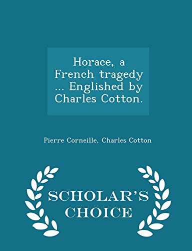 Cover for Horace, a French tragedy ... Englished by Charles Cotton. - Scholar's Choice Edition