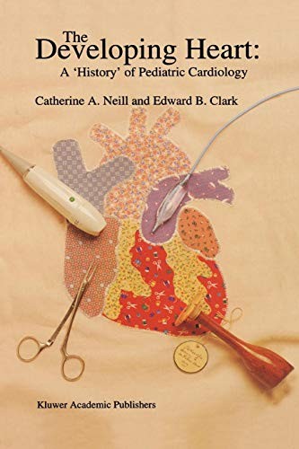 Cover for The Developing Heart : A 'History' of Pediatric Cardiology