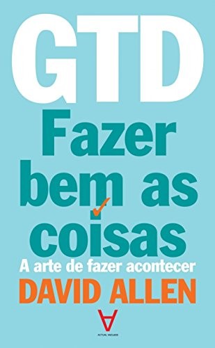 Cover for GTD - Fazer Bem as Coisas A arte de fazer acontecer