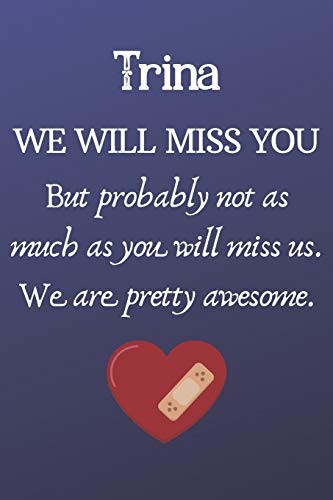 Cover for Trina We Will Miss You but Probably Not As Much As You Will Miss Us. We Are Pretty Awesome