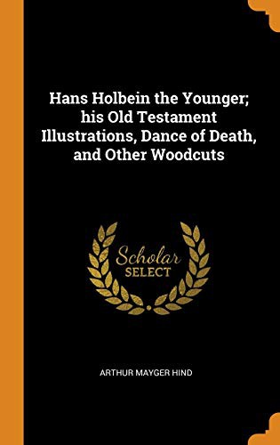 Cover for Hans Holbein the Younger; His Old Testament Illustrations, Dance of Death, and Other Woodcuts