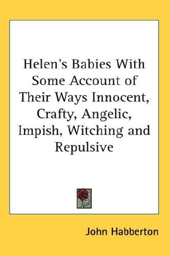 Cover for Helen's Babies With Some Account of Their Ways Innocent, Crafty, Angelic, Impish, Witching and Repulsive