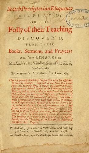 Cover for Scotch Presbyterian eloquence display'd, or, the folly of their teaching discover'd from their books, sermons, and prayers