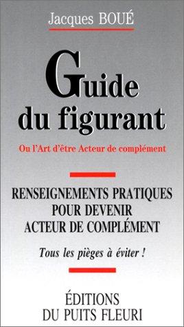 Cover for Guide du figurant. Renseignements pratiques pour devenir acteur de complément, 1ère édition