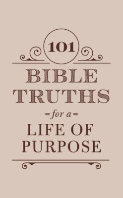 Cover for 101 BIBLE TRUTHS FOR A LIFE OF PURPOSE