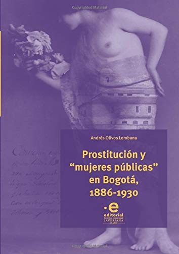 Cover for Prostitución y “mujeres públicas” en Bogotá, 1886,1930