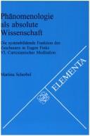 Cover for Phänomenologie als absolute Wissenschaft.Die systembildende Funktion des Zuschauers in Eugen Finks VI. Cartesianischer Meditation.