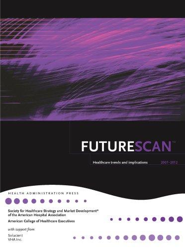 Cover for FutureScan - Healthcare Trends and Implications 2007-2012