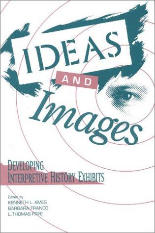 Cover for Ideas and Images: Developing Interpretive History Exhibits