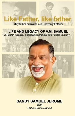 Cover for Like Father, Like Father - Life and Legacy of V. M. Samuel