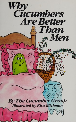 Cover for Why cucumbers are better than men
