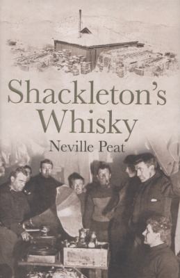 Cover for Shackletons Whisky The Extraordinary Story Of An Heroic Explorer And Twentyfive Cases Of Unique Mackinlays Old Scotch
