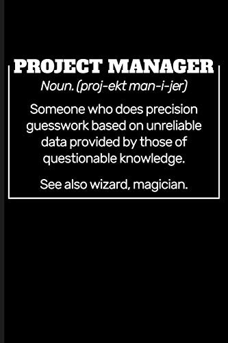 Cover for Project Manager Noun.  Someone who does precision guesswork based on unreliable data provided by those of questionable knowledge. See also wizard, magician.