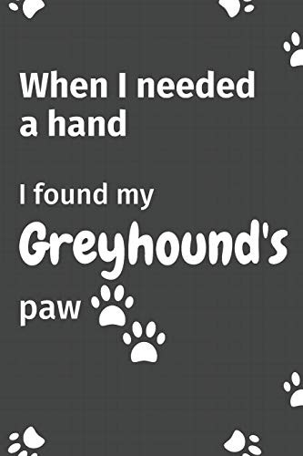 Cover for When I needed a hand, I found my Greyhound's paw