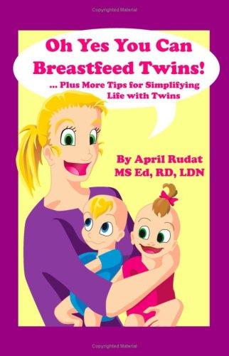 Cover for Oh Yes You Can Breastfeed Twins!  ...Plus More Tips for Simplifying Life with Twins