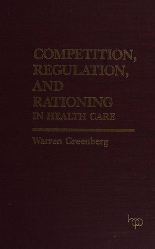 Cover for Competition, regulation, and rationing in health care