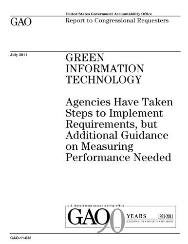 Cover for Green information technology : agencies have taken steps to implement requirements, but additional guidance on measuring performance needed