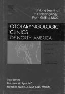 Cover for Life - Long Learning in Otolaryngology Practice: From GME to MOC, An Issue of Otolaryngologic Clinics (The Clinics: Surgery)