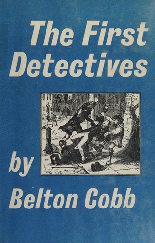 Cover for The First Detectives and the Early Carreer of Richard Mayne, Commissioner of Police