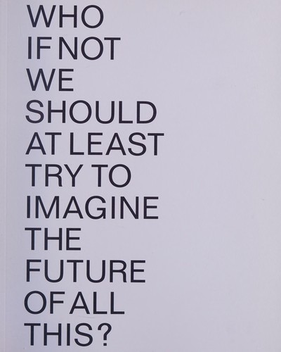 Cover for Who if not we should at least try to imagine the future of all this?