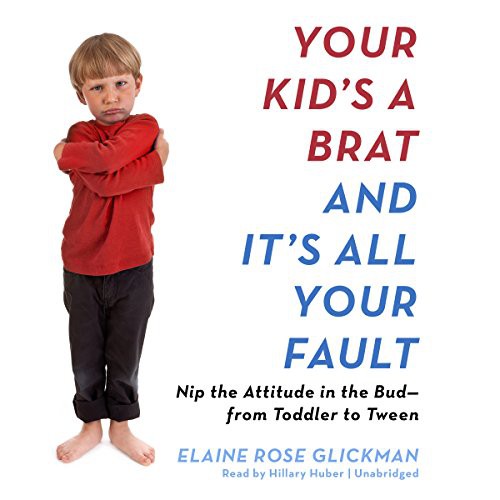 Cover for Your Kid's a Brat and It's All Your Fault