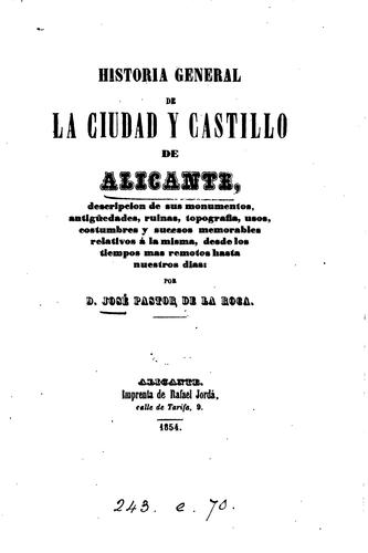 Cover for Historia general de la ciudad y castillo de Alicante: Descripción de sus monumentos, ruinas ...