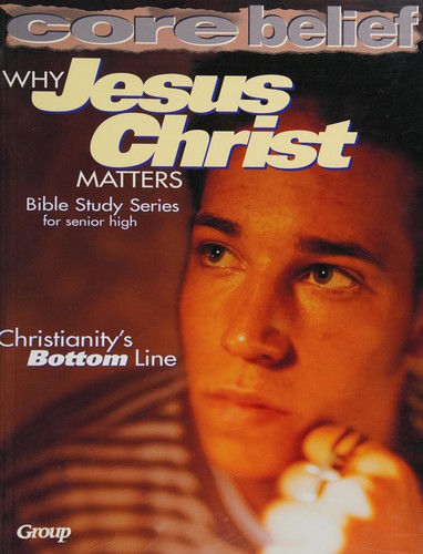 Cover for Why Jesus Christ Matters (Core Belief Bible Study)