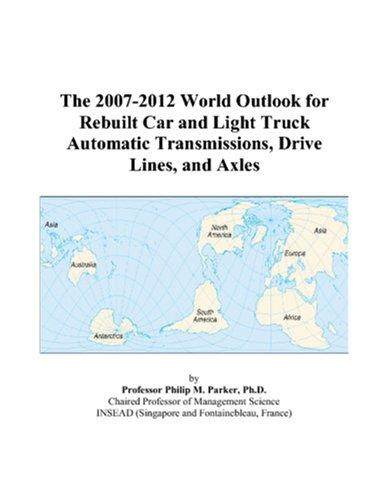 Cover for The 2007-2012 World Outlook for Rebuilt Car and Light Truck Automatic Transmissions, Drive Lines, and Axles