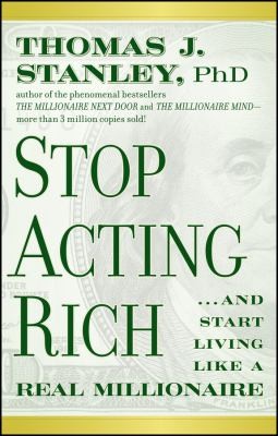 Cover for Stop Acting Rich And Start Living Like A Real Millionaire