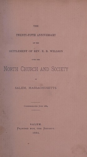 Cover for The Twenty-fifth anniversary of the settlement of Rev. E.B. Willson, over the North Church and Society, in Salem, Massachusetts, commemorated June 1884