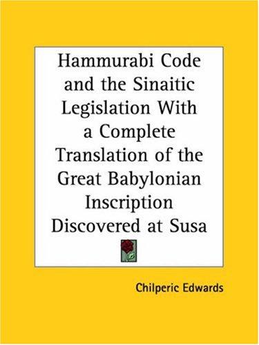 Cover for Hammurabi Code and the Sinaitic Legislation with a Complete Translation of the Great Babylonian Inscription Discovered at Susa