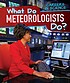 Cover for What Do Meteorologists Do?