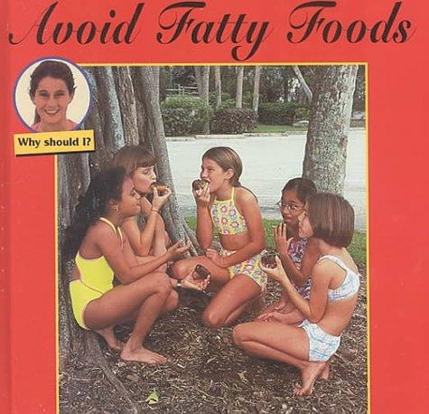 Cover for Avoid Fatty Foods (Why Should I)