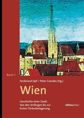 Cover for Wien, Geschichte einer Stadt, 3 Bde., Bd.1, Von den Anfängen bis zur Ersten Wiener Türkenbelagerung (1529)