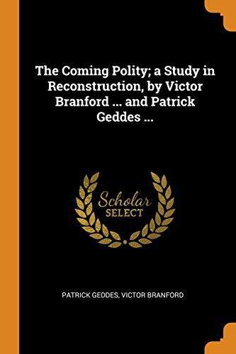 Cover for The Coming Polity; a Study in Reconstruction, by Victor Branford ... and Patrick Geddes ...