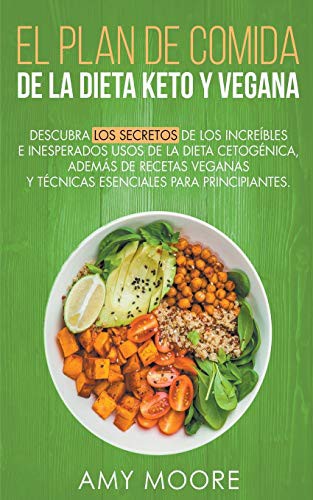 Cover for Plan de Comidas de la dieta keto vegana Descubre los secretos de los usos sorprendentes e inesperados de la dieta cetogénica, además de recetas ... esenciales para empezar