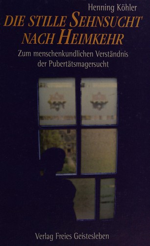 Cover for Die stille Sehnsucht nach Heimkehr. Zum menschenkundlichen Verständnis der Pubertätsmagersucht.