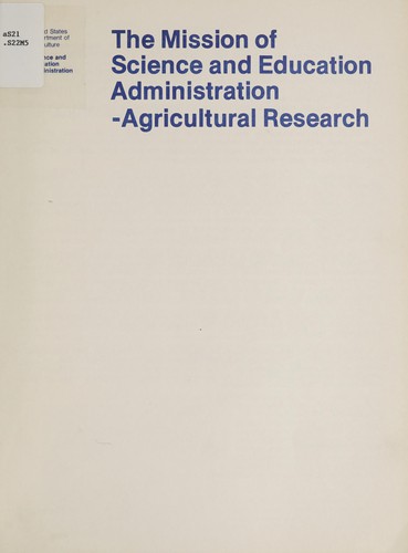 Cover for The Mission of Science and Education Administration - Agricultural Research. --