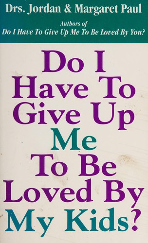Cover for Do I Have To Give Up Me To Be Loved By My kids?