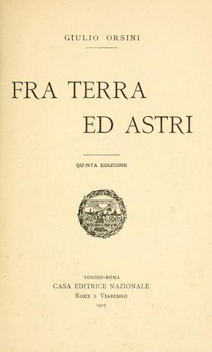 Cover for Fra terra ed astri [di] Giulio Orsini.