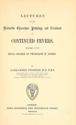 Cover for Lectures on the distinctive characters, pathology, and treatment of continued fevers, delivered at the Royal College of Physicians of London