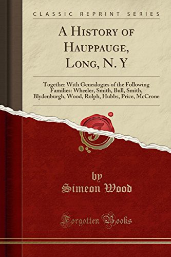Cover for A History of Hauppauge, Long, N. Y : Together With Genealogies of the Following Families