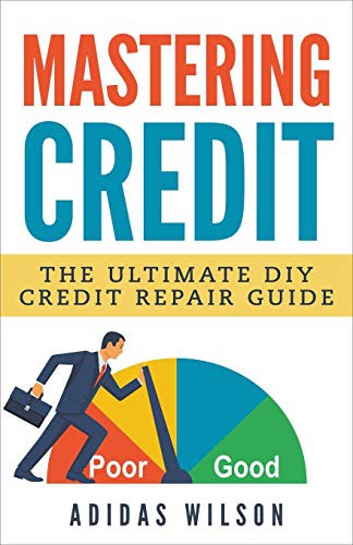 Cover for Mastering Credit - The Ultimate DIY Credit Repair Guide