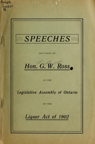 Cover for Speeches delivered by Hon. G.W. Ross in the Legislative Assembly of Ontario on the Liquor Act of 1902.