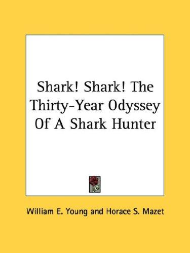Cover for Shark! Shark! The Thirty-Year Odyssey Of A Shark Hunter