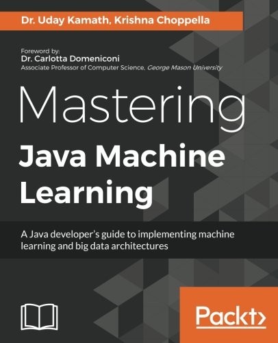 Cover for Mastering Java Machine Learning: A Java developer's guide to implementing machine learning and big data architectures